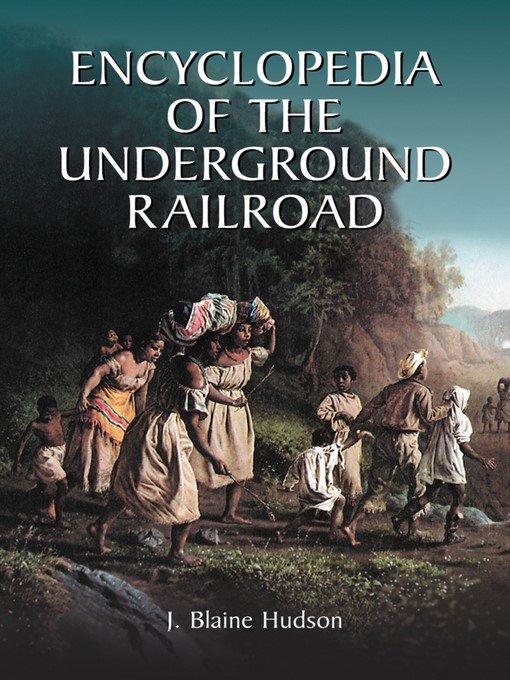 Title details for Encyclopedia of the Underground Railroad by J. Blaine Hudson - Available